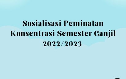 Sosialisasi Peminatan Konsentrasi Semester Ganjil 2022/2023