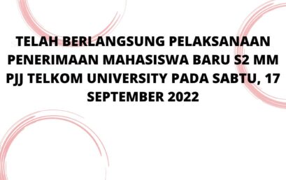 TELAH BERLANGSUNG PENERIMAAN MAHASISWA BARU S2 MM PJJ TELKOM UNIVERSITY