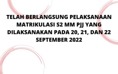 TELAH BERLANGSUNG MATRIKULASI S2 MM PJJ YANG DILAKSANAKAN PADA 20, 21, DAN 22 SEPTEMBER 2022